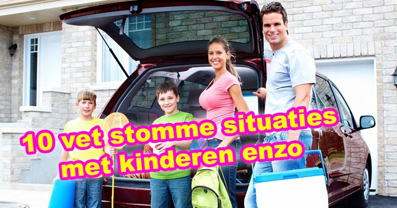 10 vet stomme situaties met kinderen enzo