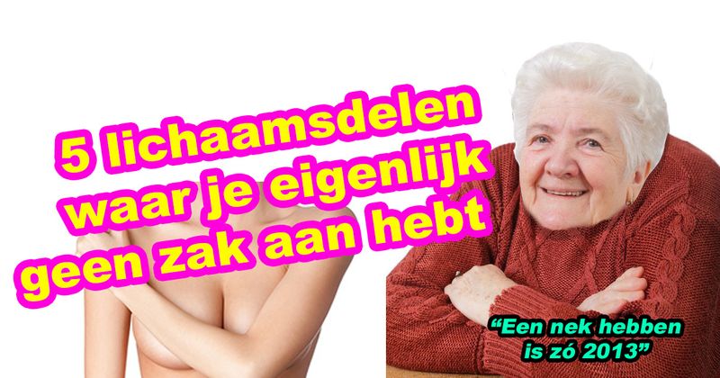 5 lichaamsdelen waar je eigenlijk geen zak aan hebt