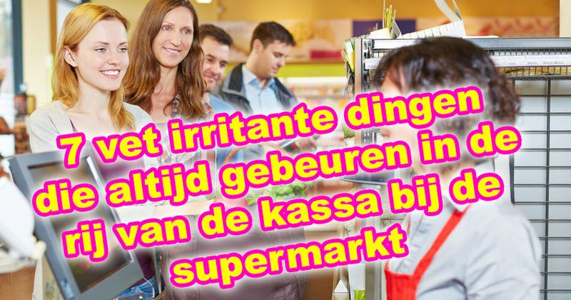 7 vet irritante dingen die altijd gebeuren in de rij van de kassa bij de supermarkt 