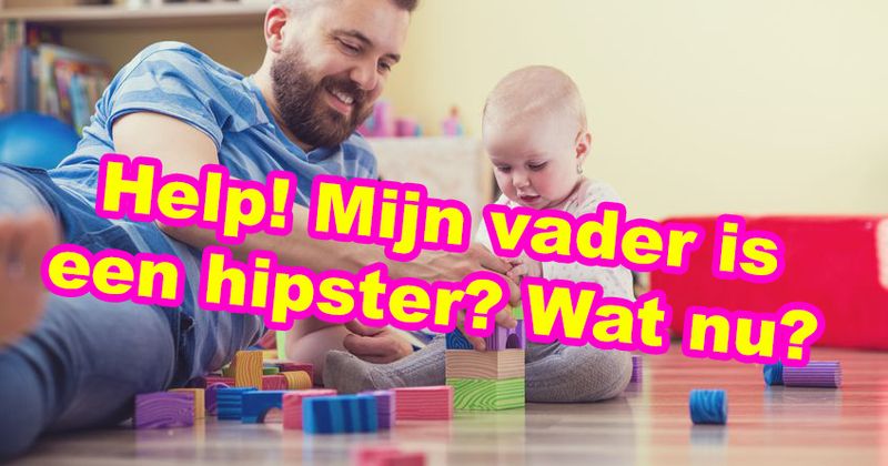 Help! Mijn vader is een hipster, wat nu?