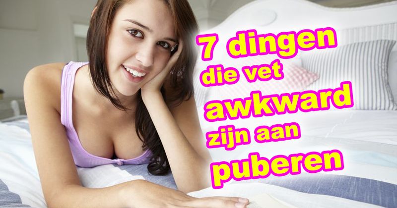 7 dingen die vet awkward zijn aan puberen
