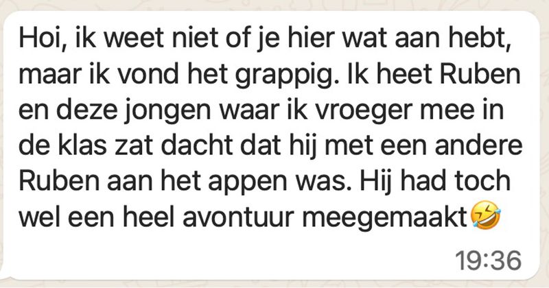 Gast die de hele week aan het partyen is stuurt steeds allemaal appjes naar de verkeerde Ruben en hij heeft ook nog een bijzonder avontuur meegemaakt... (4 screens)